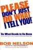 Please Don't Just Do What I Tell You! - Do What Needs to Be Done: Every Employee's Guide to Making Work More Rewarding (Hardcover, 1st ed) - Bob Nelson Photo