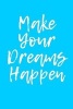 Make Your Dreams Happen - Blank Lined Journal - 6x9 - Motivational (Paperback) - Passion Imagination Journals Photo