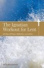 The Ignatian Workout for Lent - 40 Days of Prayer, Reflection, and Action (Paperback) - Tim Muldoon Photo