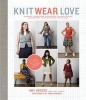 Knit Wear Love - Foolproof Instructions for Knitting Your Best-Fitting Sweaters Ever in the Styles You Love to Wear (Paperback) - Amy Herzog Photo