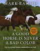 A Good Horse Is Never a Bad Color - Tales of Training Through Communication and Trust (Hardcover, 2nd) - Mark Rashid Photo