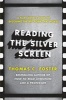 Reading the Silver Screen - A Film Lover's Guide to Decoding the Art Form That Moves (Paperback) - Thomas C Foster Photo