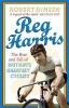 Reg Harris - The Rise and Fall of Britain's Greatest Cyclist (Paperback) - Robert Dineen Photo