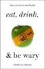 Eat, Drink, and be Wary - How Unsafe is Our Food? (Hardcover) - Charles M Duncan Photo