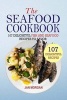 The Seafood Cookbook - 107 Delightful Fish and Seafood Recipes to Savor (Paperback) - Jan Morgan Photo