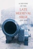 A History of the Late Medieval Siege, 1200-1500 (Hardcover, New) - Peter Purton Photo