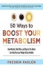 50 Ways to Boost Your Metabolism - How Mustard, Red Wine, and Days at the Beach Can Help You Lose Weight and Stay Healthy (Paperback) - Fredrik Paulun Photo