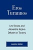 Eros Turannos - Leo Strauss and Alexandre Kojeve Debate on Tyranny (Paperback) - Aakash Singh Photo