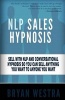 Nlp Sales Hypnosis - Sell with Nlp and Conversational Hypnosis So You Can Sell Anything You Want to Anyone You Want (Paperback) - Bryan Westra Photo