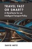 Travel Fast or Smart? - A Manifesto for an Intelligent Transport Policy (Paperback) - David Metz Photo