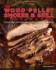 The Wood Pellet Smoker and Grill Cookbook - Recipes and Techniques for the Most Flavorful and Delicious Barbecue (Hardcover) - Peter Jautaikis Photo