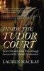 Inside the Tudor Court - Henry VIII and His Six Wives Through the Eyes of the Spanish Ambassador (Paperback) - Lauren Mackay Photo