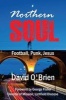 Northern Soul - Football, Punk, Jesus (Paperback) - David OBrien Photo