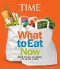 TIME What to Eat Now (Paperback) - Editors of Time Magazine Photo