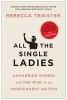 All the Single Ladies - Unmarried Women and the Rise of an Independent Nation (Paperback, Export) - Rebecca Traister Photo