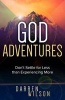 God Adventures - Don't Settle for Less Than Experiencing More (Paperback) - Darren Wilson Photo