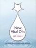 New Vital Oils - Discover How Just a Few Drops a Day Can Ensure You Look and Feel Great! (Paperback) - Liz Earle Photo