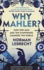 Why Mahler? - How One Man and Ten Symphonies Changed the World (Paperback, Main) - Norman Lebrecht Photo