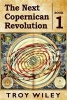 The Next Copernican Revolution - Book One (Paperback) - Troy Wiley Photo