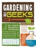 Gardening for Geeks - DIY Tests, Gadgets, and Techniques That Utilize Microbiology, Mathematics, and Ecology to Exponentially Maximize the Yield of Your Garden (Paperback) - Christy Wilhelmi Photo