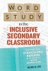 Word Study in the Inclusive Secondary Classroom - Supporting Struggling Readers and Students with Disabilities (Hardcover) - Melinda Leko Photo