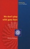 We Don't Play with Guns Here - War, Weapon and Superhero Play in the Early Years (Paperback) - Penny Holland Photo