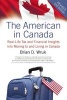 The American in Canada - Real-Life Tax and Financial Insights Into Moving to and Living in Canada -- Updated and Revised Second Edition (Paperback, Revised) - Brian D Wruk Photo