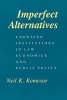 Imperfect Alternatives - Choosing Institutions in Law, Economics and Public Policy (Hardcover, New edition) - Neil K Komesar Photo