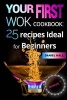 Your First Wok. Cookbook - 25 Recipes Ideal for Beginners. (Paperback) - Daniel Hall Photo