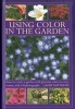 Using Colour in the Garden - How to Create a Garden with Glorious Colour in Every Season, with 130 Photographs (Hardcover) - Jackie Matthews Photo