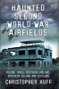 Haunted Second World War Airfields, Volume three - Northern England and Northern Ireland (Paperback) - Christopher Huff Photo