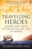 Travelling Heroes - Greeks and Their Myths in the Epic Age of Homer (Paperback) - Robin Lane Fox Photo