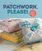 Patchwork, Please! - Colorful Zakka Projects to Stitch and Give (Paperback) - Ayumi Takahashi Photo