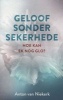 Geloof Sonder Sekerhede - Hoe Kan Ek Nog Glo (Afrikaans, Paperback, 2nd edition) - Anton Van Niekerk Photo