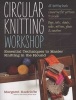 Circular Knitting Workshop - Essential Techniques to Master Knitting in the Round (Paperback) - Margaret Radcliffe Photo