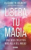 Libera Tu Magia / Big Magic (Spanish, Paperback) - Elizabeth Gilbert Photo