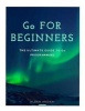 Go for Beginners - The Ultimate Guide to Go Programming (Paperback) - Alban Andahi Photo