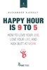 Happy Hour Is 9 to 5 (Paperback) - Alexander Kjerulf Photo