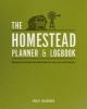 The Homestead Planner & Logbook - Record All Your Important Information for Easy, One-Stop Reference (Paperback) - Philip Hasheider Photo