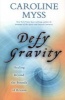 Defy Gravity - Healing Beyond the Bounds of Reason (Paperback) - Caroline M Myss Photo