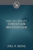 How Can I Practice Christian Meditation? (Paperback) - Joel R Beeke Photo