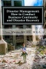 Disaster Management - How to Conduct Business Continuity and Disaster Recovery Du: How to Conduct Business Continuity and Disaster Recovery During Disaster Planning, Response and Recovery (Paperback) - MR Ian Watts Photo