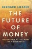 The Future of Money - Creating New Wealth, Work and a Wiser World (Paperback, New Ed) - Bernard Lietaer Photo