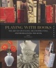 Playing with Books - Upcycling, Deconstructing and Reimagining the Book (Paperback) - Jason Thompson Photo