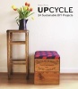 Upcycle - 24 Sustainable DIY Projects (Hardcover) - Rebecca Proctor Photo