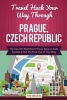 Travel Hack Your Way Through Prague, Czech Republic - Fly Free, Get Best Room Prices, Save on Auto Rentals & Get the Most Out of Your Stay (Paperback) - Tim Westin Photo