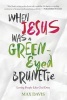 When Jesus Was a Green-Eyed Brunette - Loving People Like God Does (Paperback) - Max Davis Photo