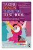 Taking Design Thinking to School - How the Technology of Design Can Transform Teachers, Learners, and Classrooms (Paperback) - Shelley Goldman Photo