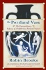 The Portland Vase - The Extraordinary Odyssey of a Mysterious Roman Treasure (Paperback) - Robin Brooks Photo