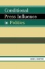 Conditional Press Influence in Politics (Paperback, New) - Adam Joseph Schiffer Photo